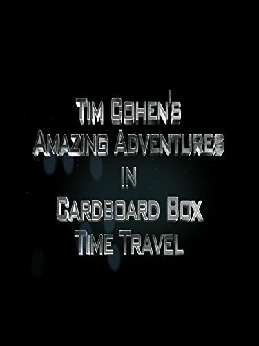 Tim Cohen's Amazing Adventures in Cardboard Box Time Travel (2015) постер